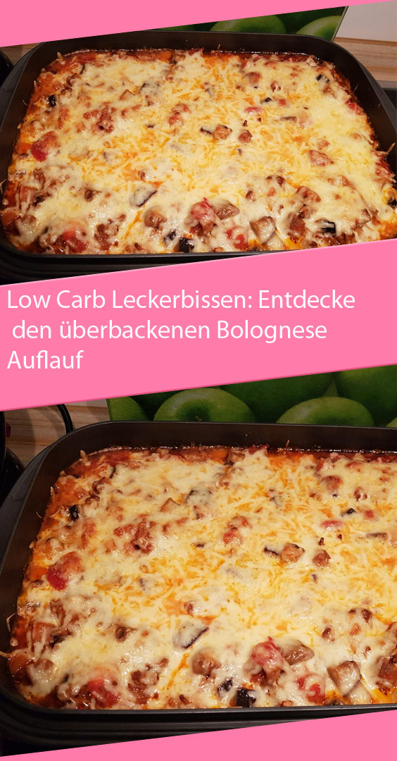 Low Carb Leckerbissen: Entdecke den überbackenen Bolognese Auflauf ...